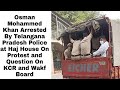 Arrested!!Osman Mohammed Khan Arrested By Telangana Pradesh Police at Haj House On Protest