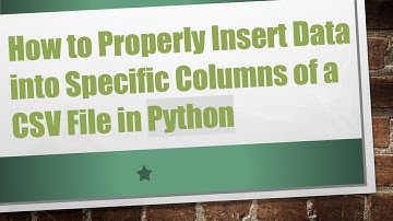 How to Properly Insert Data into Specific Columns of a CSV File in Python