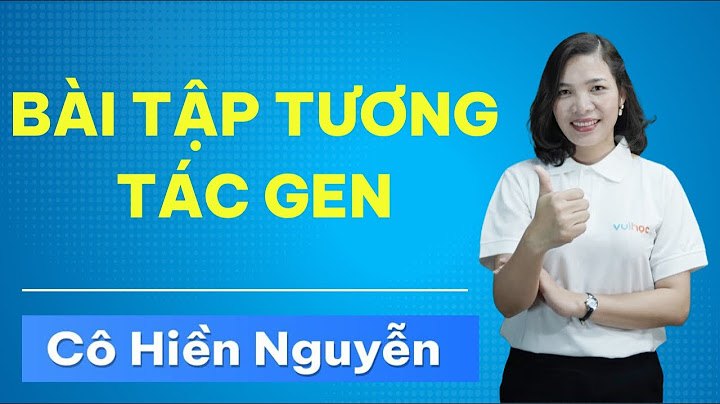 Bài tập trắc nghiệm tương tác gen có đáp án năm 2024