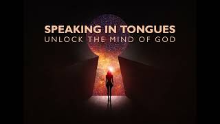 Speaking in Tongues, Unlocking The Mind Of God