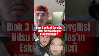Blok 3 Ve Eski Sevgilisi Nilsu Berfin Aktaş’ın Eski Görüntüleri
