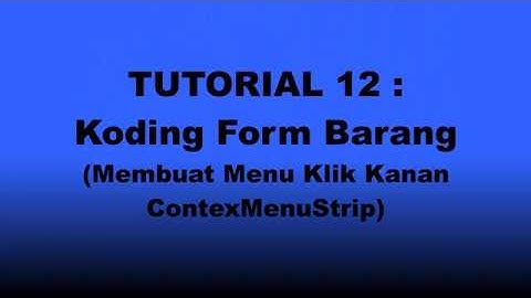 TUTORIAL 12 : Koding Form Barang (Membuat Menu Klik Kanan/ContexMenuStrip)