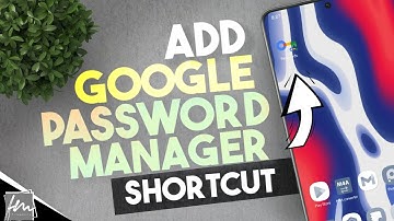 How to add Google Password Manager shortcut to the Homescreen