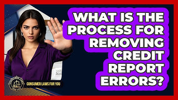 What Is The Process For Removing Credit Report Errors? - Consumer Laws For You