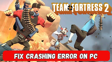 How To Fix Team Fortress 2 Crashing at Startup Error On PC | Fix Team Fortress 2 Crashes On PC