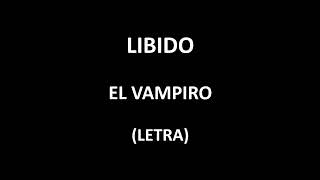 Video thumbnail of "Libido - El vampiro (Letra/Lyrics)"