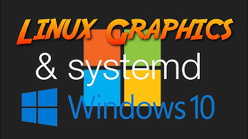 Install systemd & Linux Graphics on Windows 10