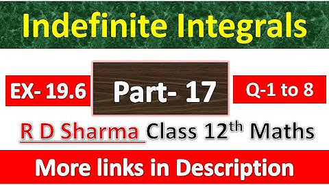 Indefinite Integrals | Class 12th R D Sharma Maths Solution | Exercise 19.6 | Questions 1 to 8