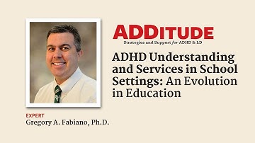 ADHD Understanding and Services in School Settings (with Gregory Fabiano, Ph.D.)