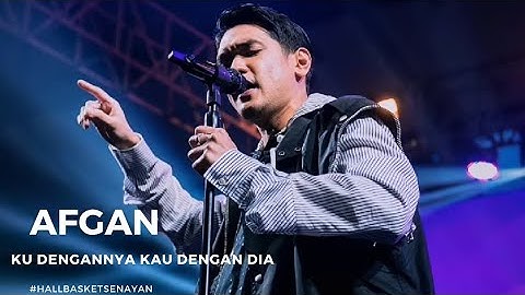 AFGAN - KU DENGANNYA KAU DENGAN DIA (HALL BASKET SENAYAN)