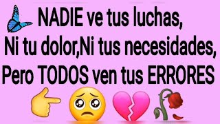 🦋NADIE ve tus luchas, ni tu dolor,pero TODOS ven tus errores