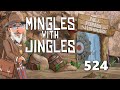 Mingles with jingles episode 524