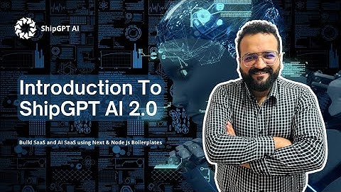Introduction to ShipGPT AI 2.0 (Build SaaS Apps and AI SaaS apps with Next & Node Js Boiler plates)