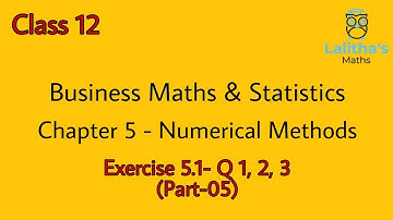 Business Maths- Class 12- Numerical Methods  (Part 05)