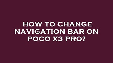 How to change navigation bar on poco x3 pro?