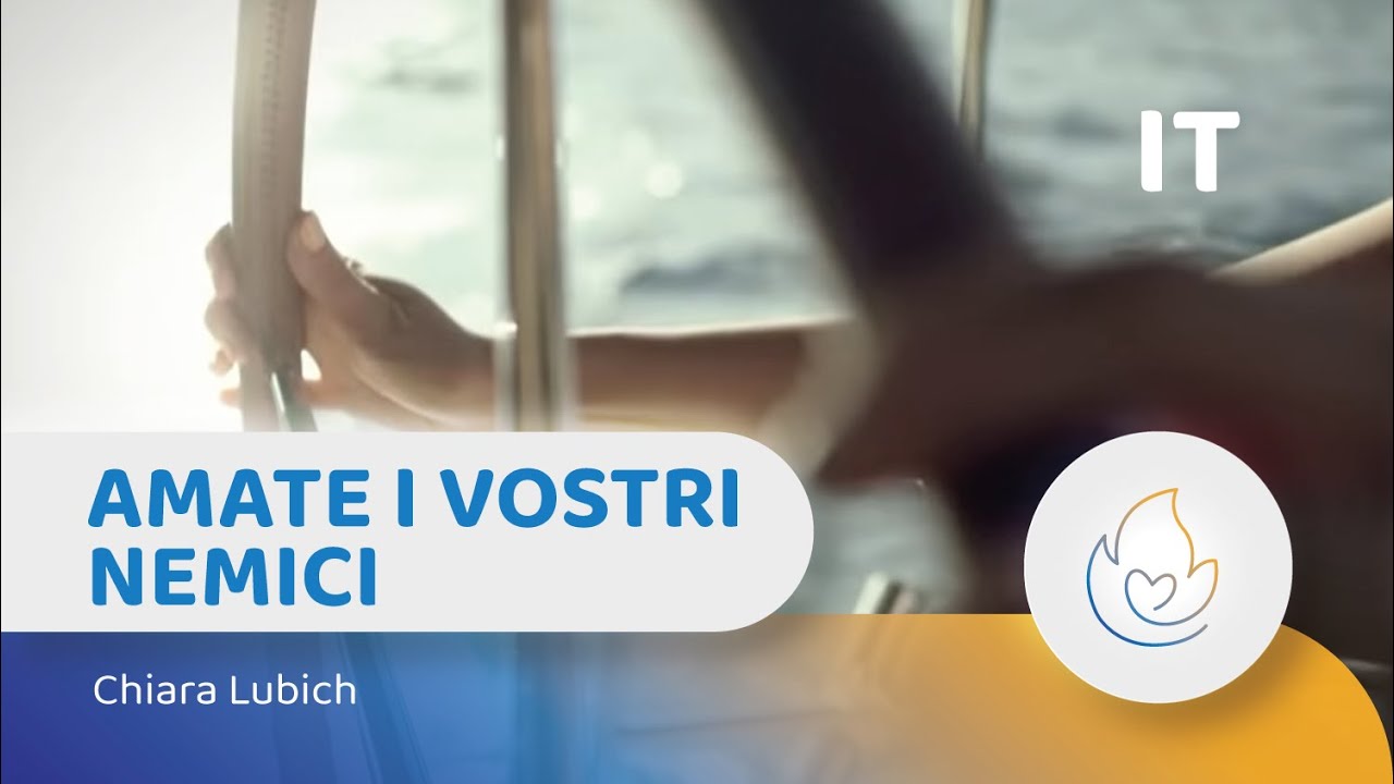 Chiara Lubich: Amate i vostri nemici