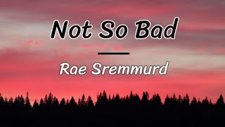 Not so bad - Rae Sremmurd (lyrics/letra)
