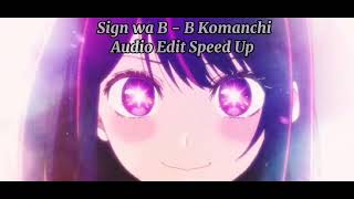 Sign Wa B - B Komanchi - Audio Edit Speed Up