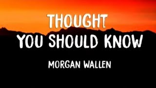 Thought You Should Know - Morgan Wallen Lyrics