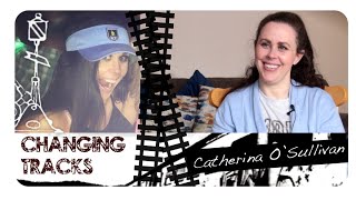 Changing Tracks: Catherina O´Sullivan