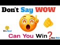 Try Dont SAy WOW😯 Its Real Challenge 99% Fail