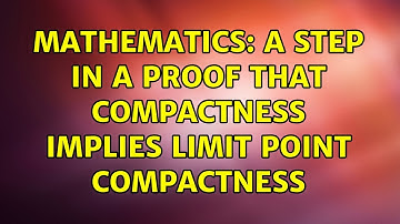Mathematics: A Step in a Proof that Compactness implies Limit Point Compactness