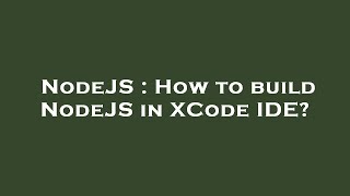 NodeJS : How to build NodeJS in XCode IDE?