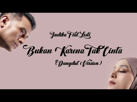 Judika x Lesti - Bukan Karena Tak Cinta (Dangdut Version) | ( Lirik Lagu )