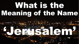 Jerusalem - the Spiritual Meaning of the Name 'Jerusalem' - Teaching of Peace