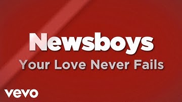 Newsboys - Your Love Never Fails (Lyrics)