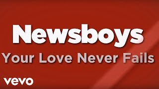 Video thumbnail of "Newsboys - Your Love Never Fails (Lyrics)"