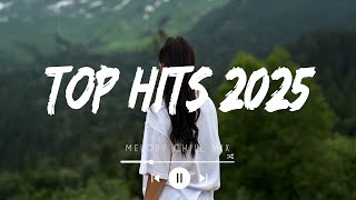 Top hits 2025 playlist ~ Trending music 2025 ~ Best songs 2025 to add your playlist (Playlist Hits)