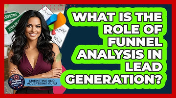 What Is The Role Of Funnel Analysis In Lead Generation? - Marketing and Advertising Guru