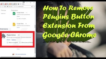 How To Remove Plugins Button Extension From Google Chrome