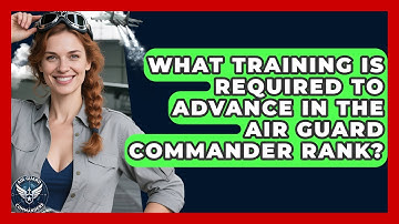 What Training Is Required to Advance in the Air Guard Commander Rank? | Air Guard Commanders