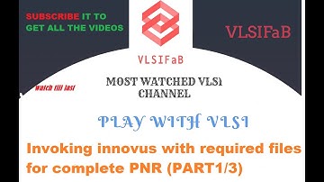 INVOKING INNOVUS WITH REQUIRED FILES FOR COMPLETE PNR (PART1/3) | PHYSICAL DESIGN | ASIC  | VLSIFaB
