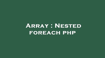 Array : Nested foreach php