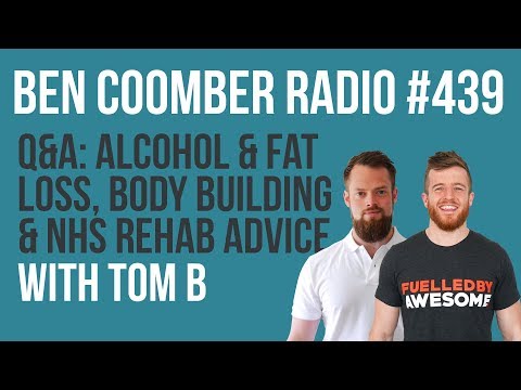 Q&A: Alcohol & Fat Loss, Body Building & NHS Rehab Advice - Podcast #439 with Tom Bainbridge