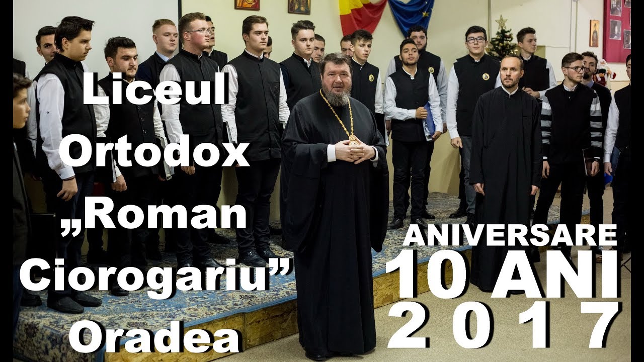 Liceul Ortodox Roman Ciorogariu din Oradea - 10 ani de existenta - 2017
