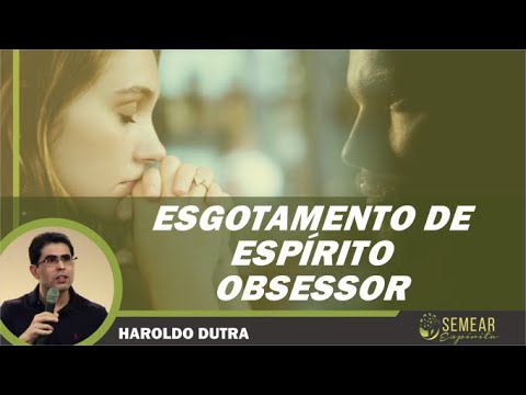 "ESGOTAMENTO DE ESPÍRITO OBSESSOR" (HAROLDO DUTRA)