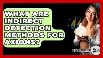 What Are Indirect Detection Methods For Axions? - Physics Frontier
