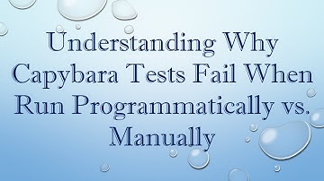 Understanding Why Capybara Tests Fail When Run Programmatically vs. Manually