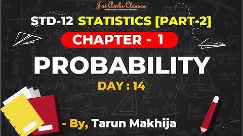 STD-12 STATISTICS [PART-2] [CHAPTER-1] [PROBABILITY] [DAY-13] - By, Tarun Makhija [Jai Ambe Classes]