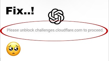 Chatgpt Please unblock challenges cloudflare com to proceed problem (2025)New methods.