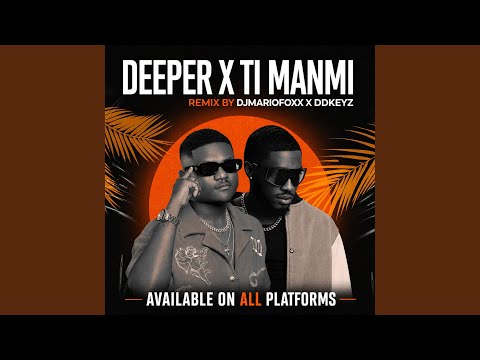 Deeper X Ti Manmi Ft. DDKeyz X MarioFoxx INSTR