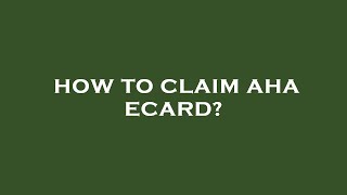How to claim aha ecard?