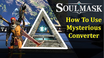 How To Use Mysterious Converter - SOULMASK