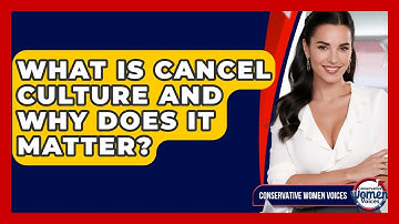 What Is Cancel Culture And Why Does It Matter? - Conservative Women Voices