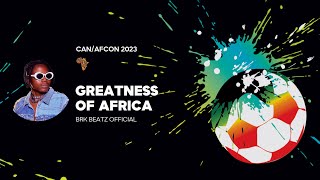Brk Beatz - Greatness of Africa (CAN / AFCON 2023)