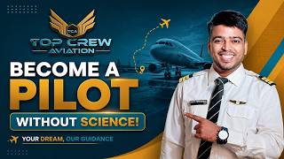 How to become a pilot after 12th without science? | Complete Guide by Capt. P Kumar | Top Crew